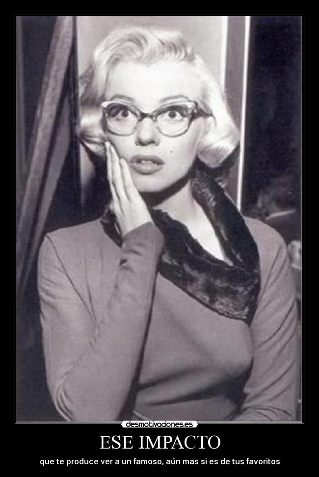 ESE IMPACTO - que te produce ver a un famoso, aún mas si es de tus favoritos