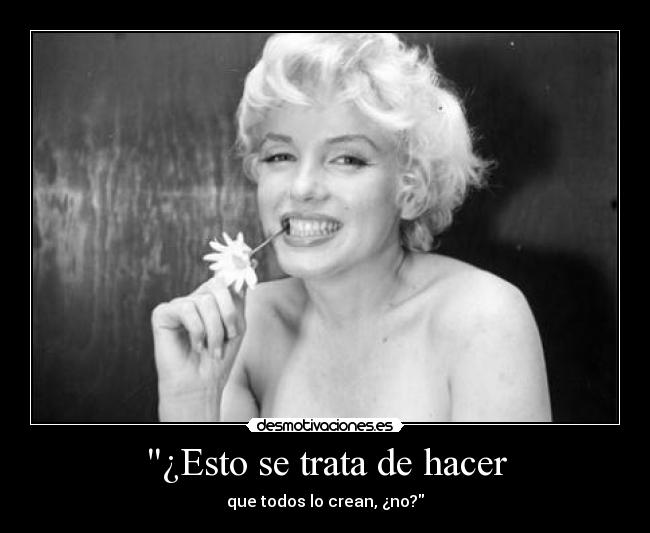 ¿Esto se trata de hacer - que todos lo crean, ¿no?