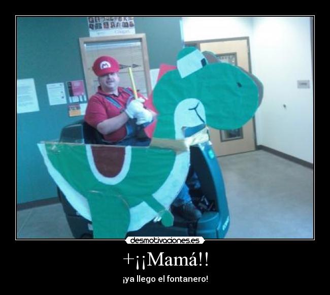 +¡¡Mamá!! - ¡ya llego el fontanero!