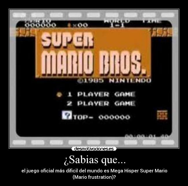 ¿Sabias que... - el juego oficial más dificil del mundo es Mega Hisper Super Mario (Mario frustration)?