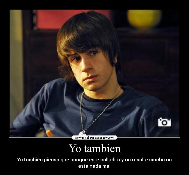 Yo tambien - Yo también pienso que aunque este calladito y no resalte mucho no esta nada mal.