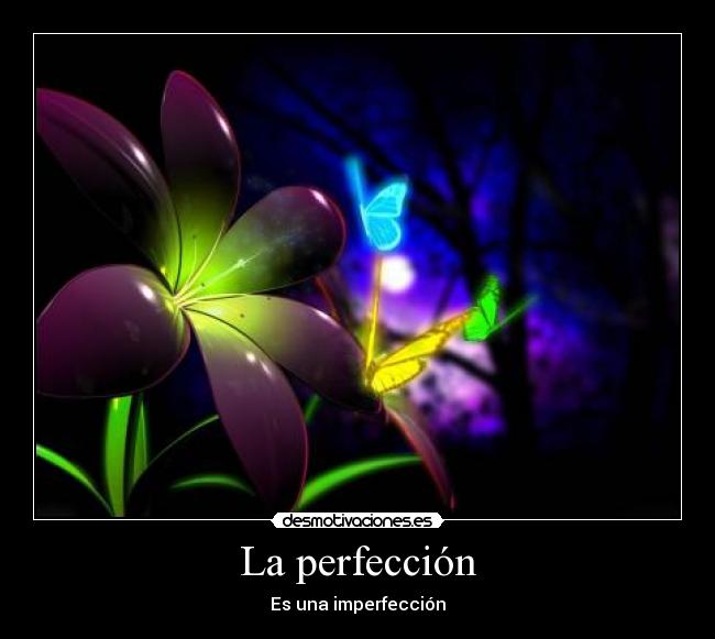 La perfección - Es una imperfección