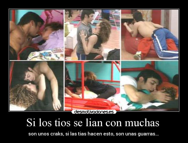 Si los tios se lian con muchas  - 