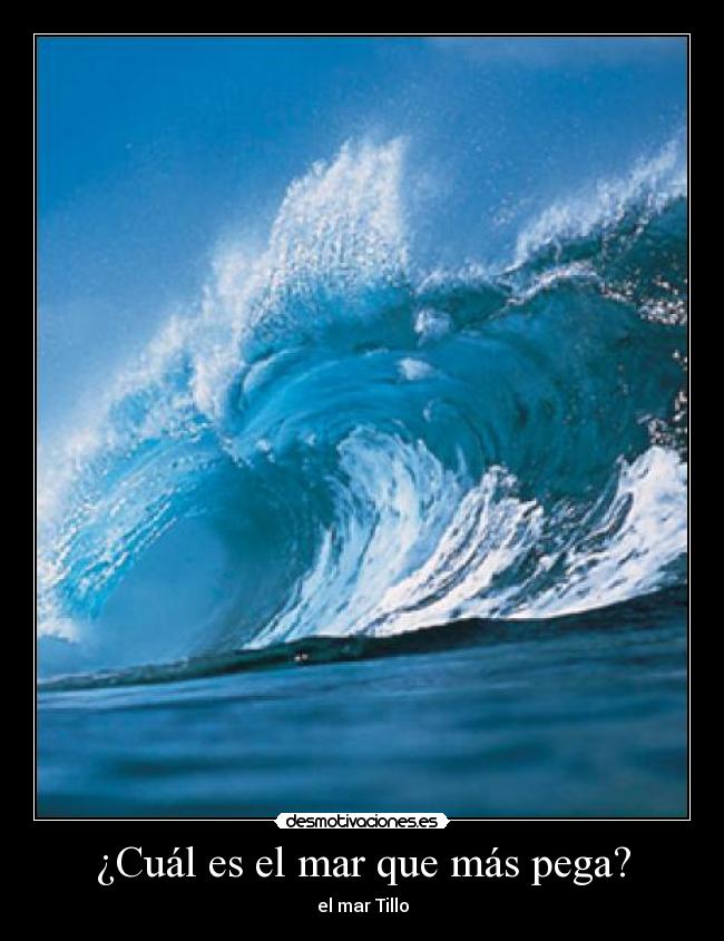 ¿Cuál es el mar que más pega? - el mar Tillo