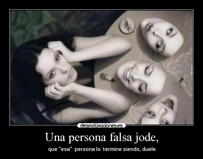 Una persona falsa jode, - 