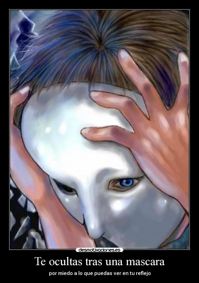 Te ocultas tras una mascara -