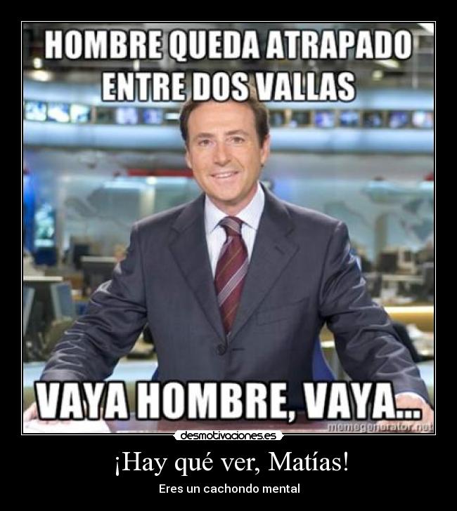 ¡Hay qué ver, Matías! -