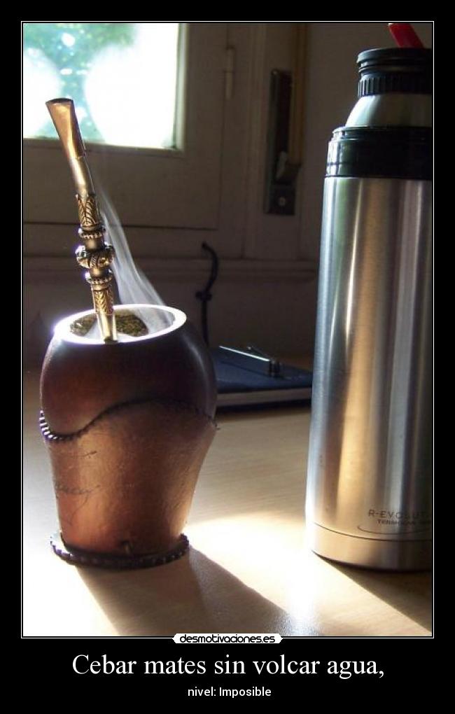 Cebar mates sin volcar agua, - nivel: Imposible