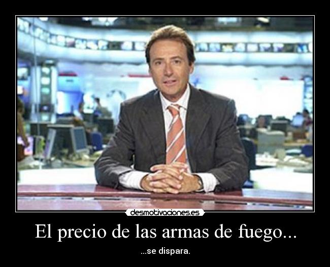 El precio de las armas de fuego... - 