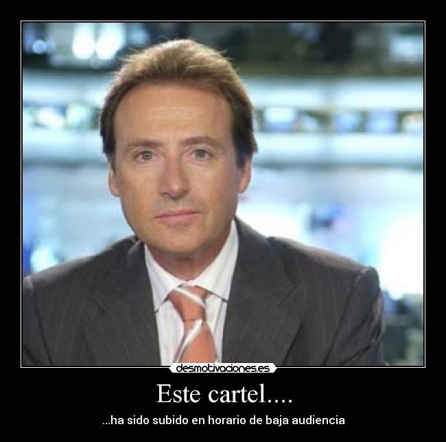 Este cartel.... - ...ha sido subido en horario de baja audiencia