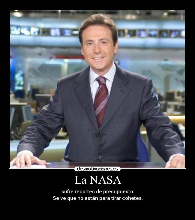 La NASA - sufre recortes de presupuesto.
Se ve que no están para tirar cohetes.

