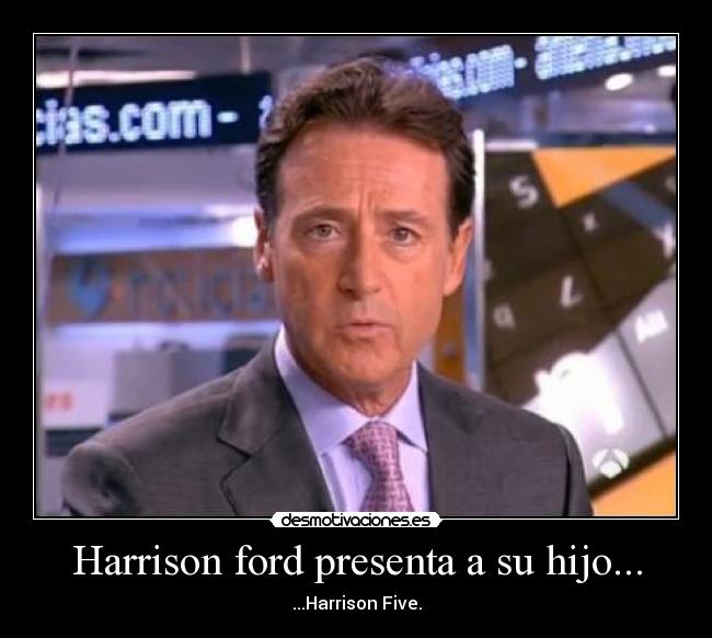 Harrison ford presenta a su hijo... - ...Harrison Five.