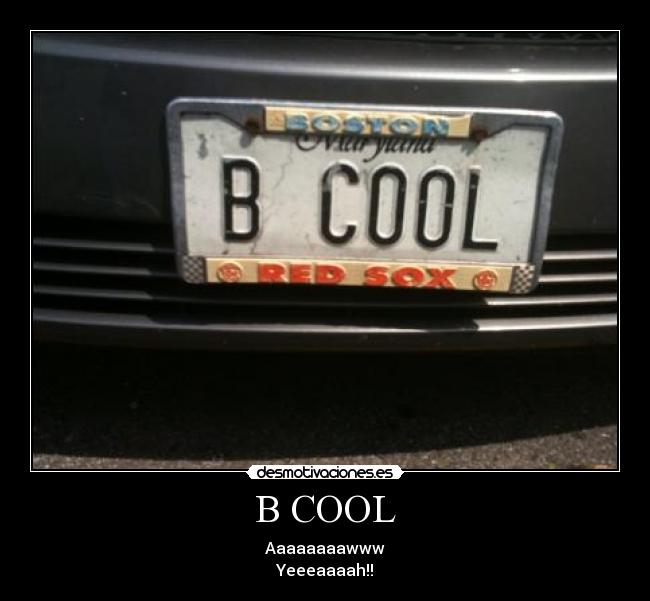 B COOL - Aaaaaaaawww
Yeeeaaaah!!
