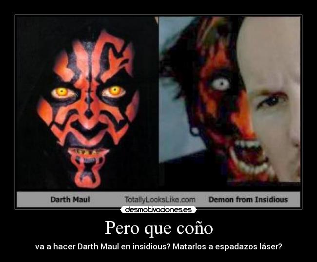 Pero que coño - va a hacer Darth Maul en insidious? Matarlos a espadazos láser?