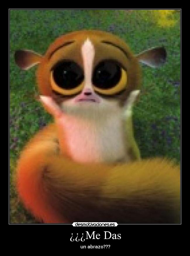 ¿¿¿Me Das - un abrazo???