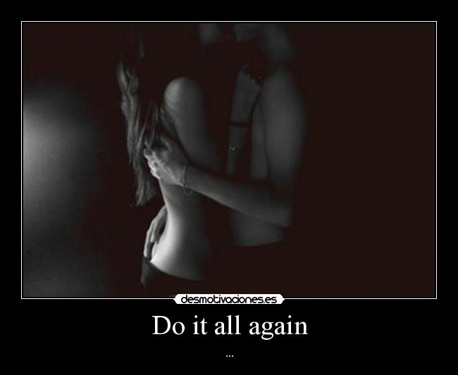 Do it all again - 