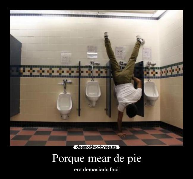 Porque mear de pie - era demasiado fácil