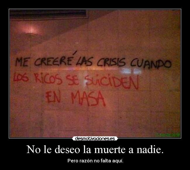 No le deseo la muerte a nadie. - 
