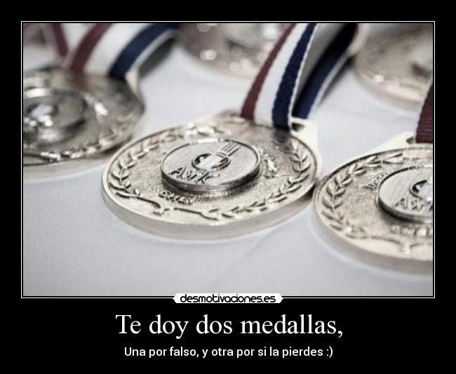 Te doy dos medallas, - 
