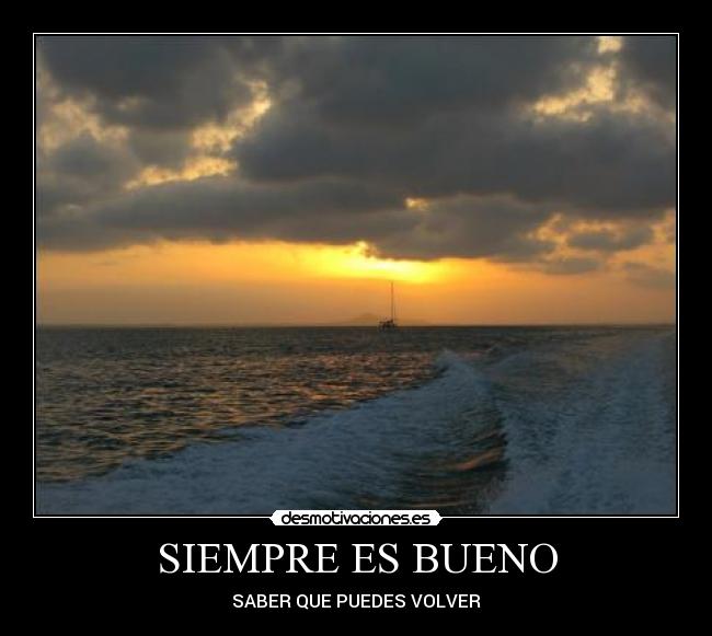 SIEMPRE ES BUENO - SABER QUE PUEDES VOLVER