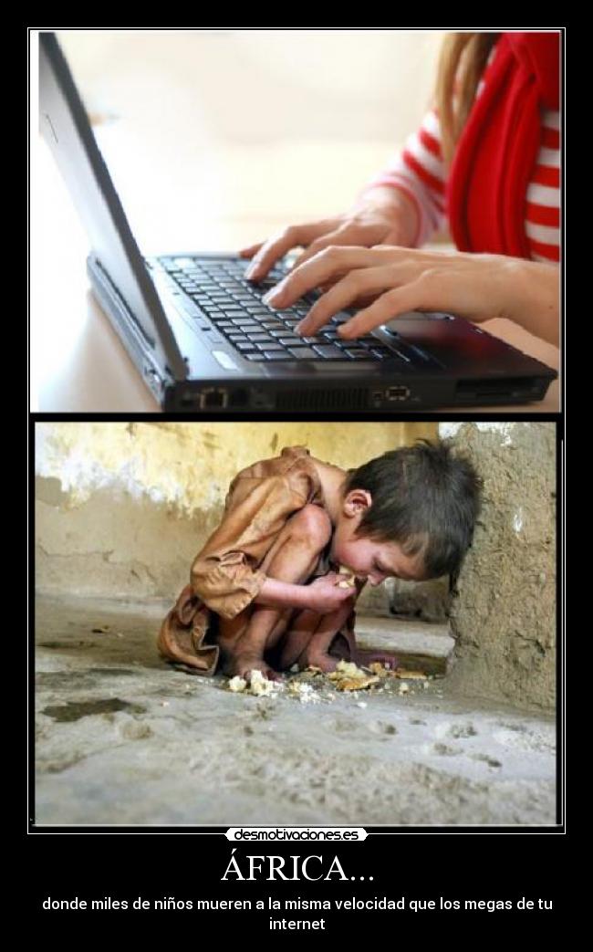ÁFRICA... - donde miles de niños mueren a la misma velocidad que los megas de tu internet