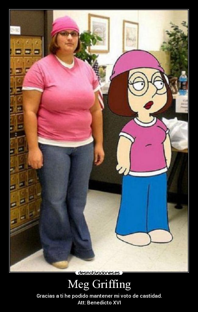 Meg Griffing - Gracias a ti he podido mantener mi voto de castidad.
Att: Benedicto XVI