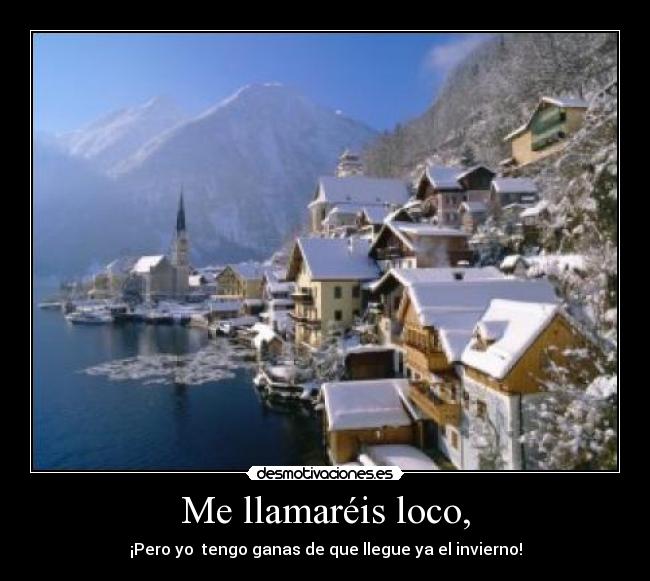 Me llamaréis loco, - 