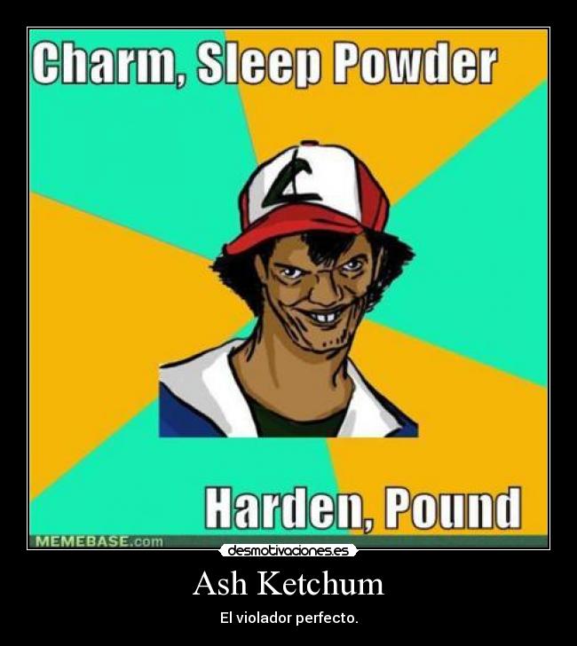 Ash Ketchum - El violador perfecto.