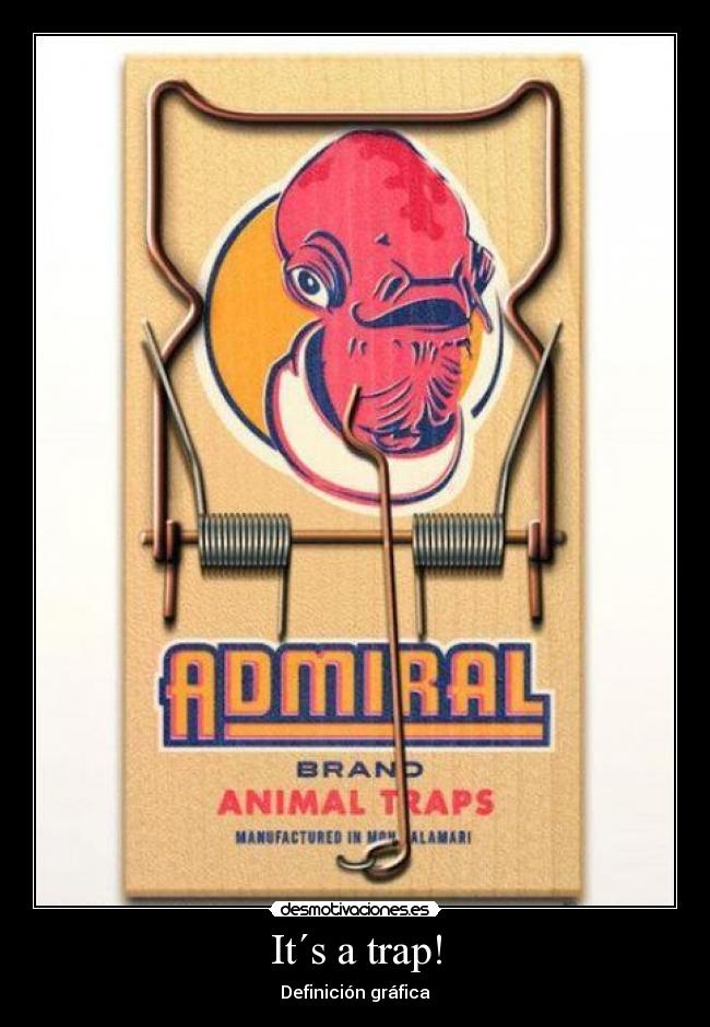It´s a trap! -