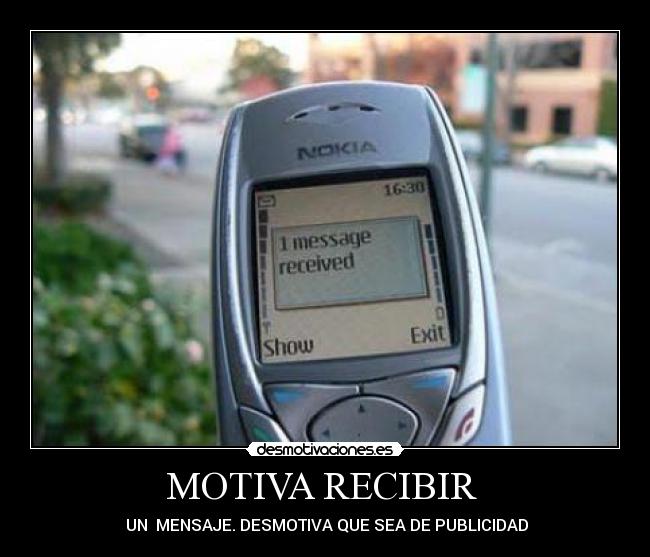 MOTIVA RECIBIR  -  UN  MENSAJE. DESMOTIVA QUE SEA DE PUBLICIDAD