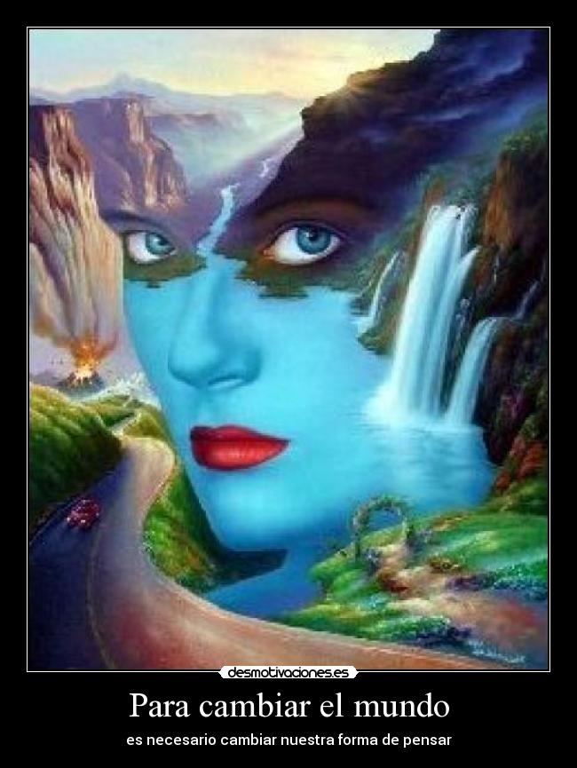 Para cambiar el mundo - es necesario cambiar nuestra forma de pensar