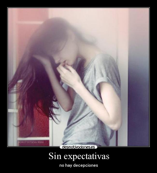 Sin expectativas - no hay decepciones