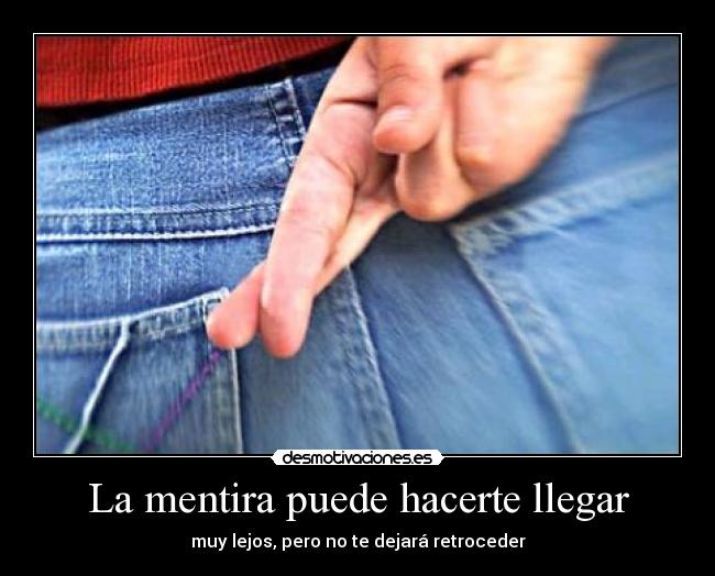 La mentira puede hacerte llegar - 