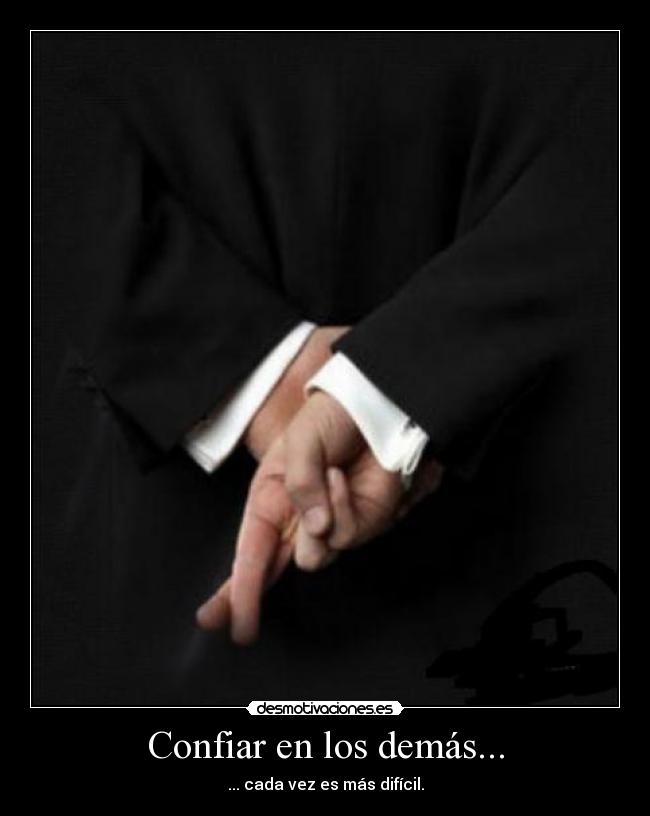 Confiar en los demás... - ... cada vez es más difícil.