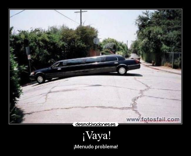 ¡Vaya! - ¡Menudo problema!
