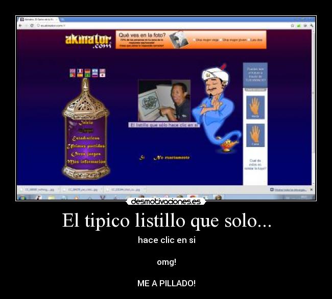El tipico listillo que solo... - hace clic en si
omg!
ME A PILLADO!