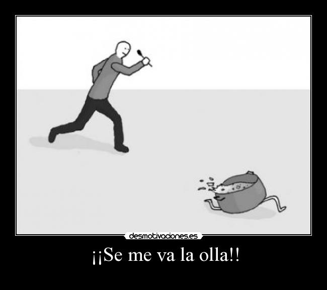¡¡Se me va la olla!! -