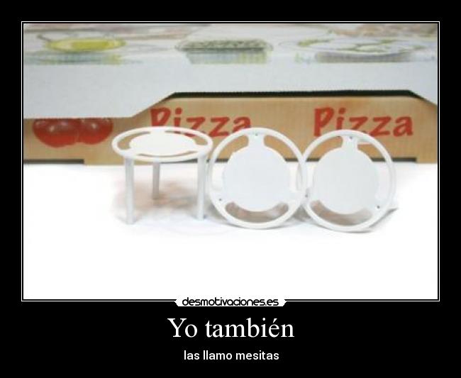 Yo también - las llamo mesitas