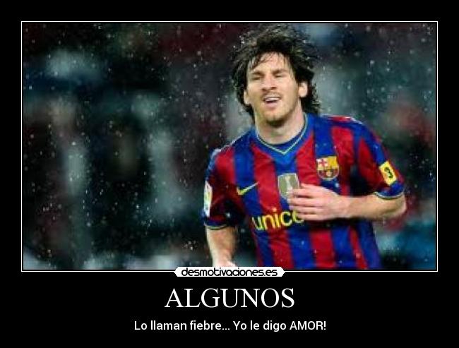 ALGUNOS - Lo llaman fiebre... Yo le digo AMOR!