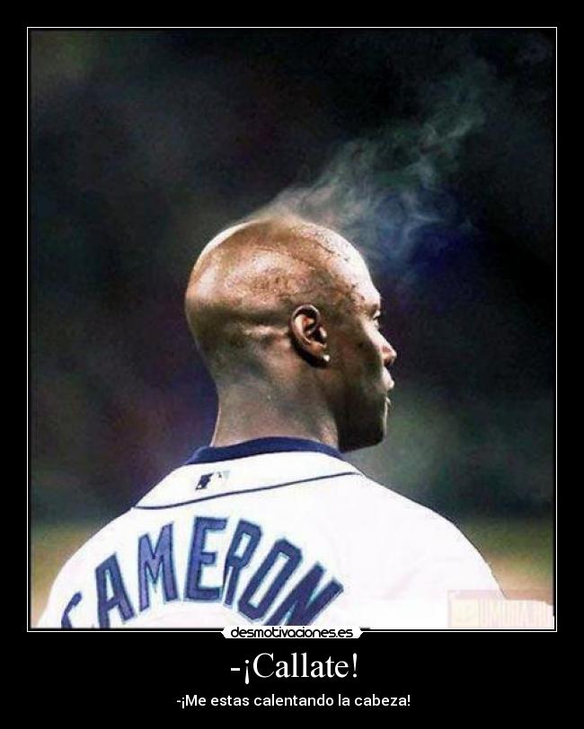 -¡Callate! -