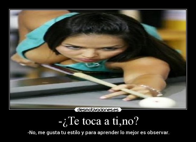 -¿Te toca a ti,no? -