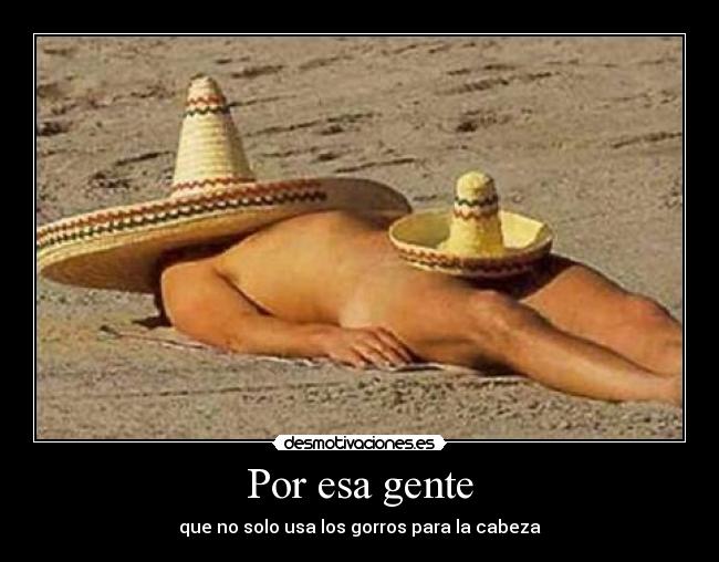 Por esa gente - que no solo usa los gorros para la cabeza