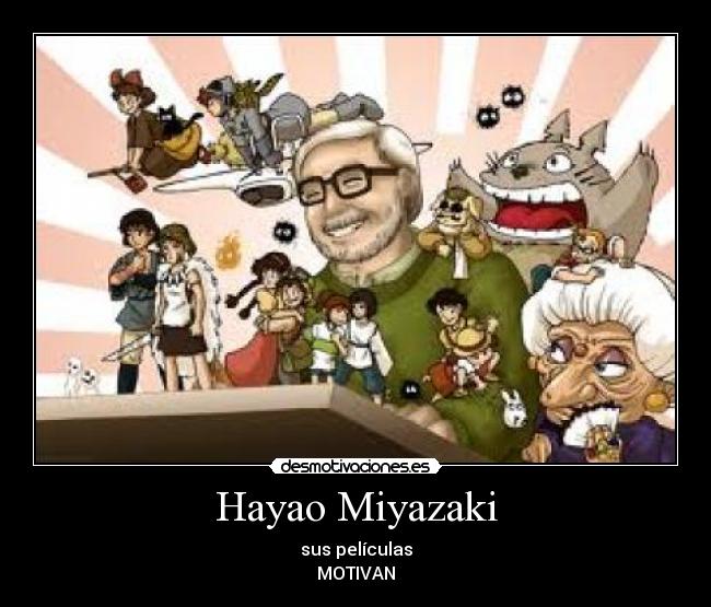 Hayao Miyazaki - sus películas
MOTIVAN