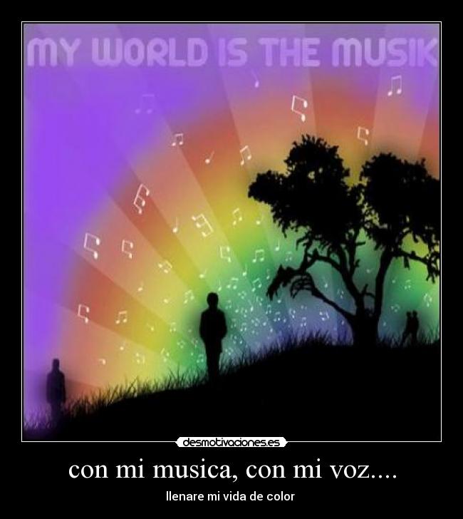 con mi musica, con mi voz.... - llenare mi vida de color
