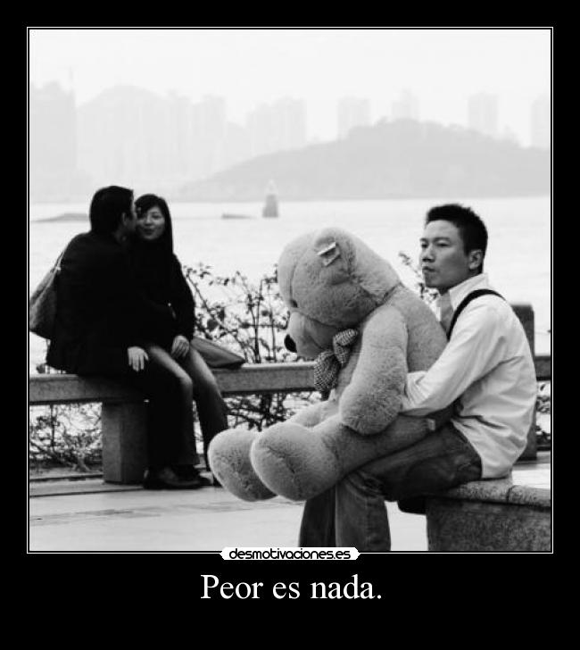 Peor es nada. -
