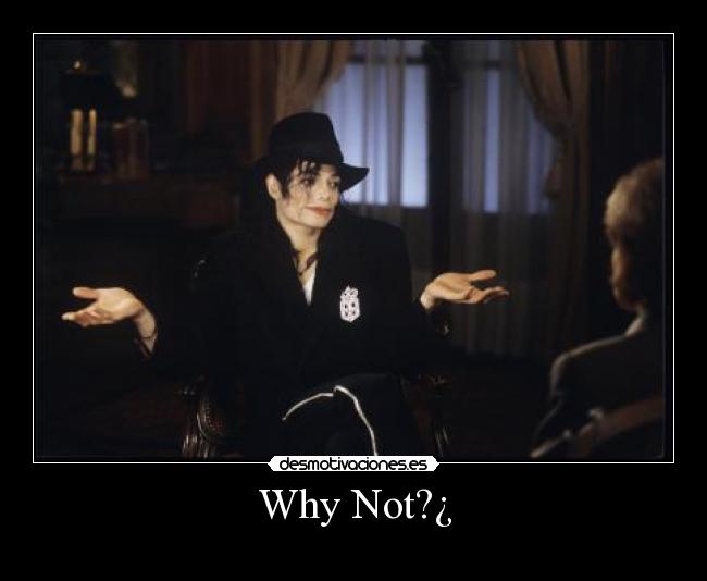 Why Not?¿ -