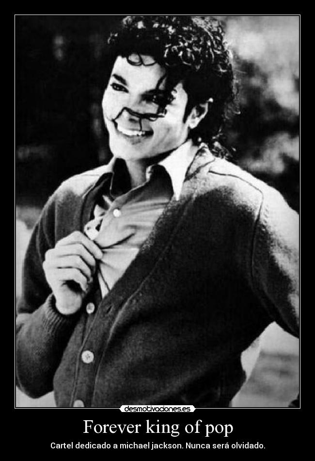Forever king of pop - Cartel dedicado a michael jackson. Nunca será olvidado.