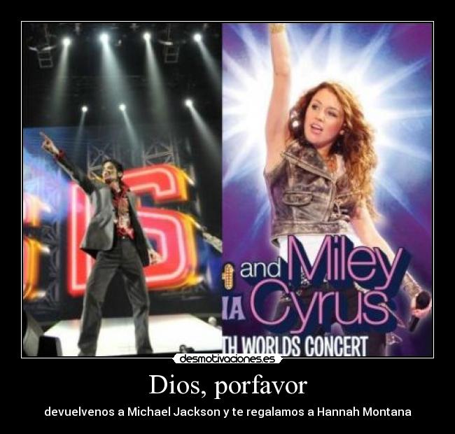 Dios, porfavor - devuelvenos a Michael Jackson y te regalamos a Hannah Montana