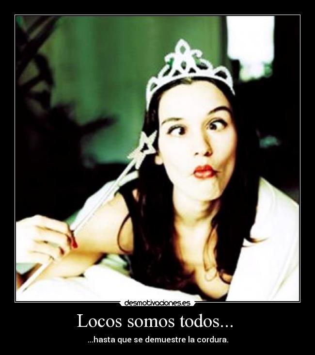 Locos somos todos... -