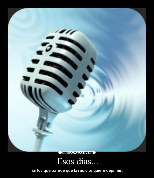 Esos dias... - En los que parece que la radio te quiere deprimir..